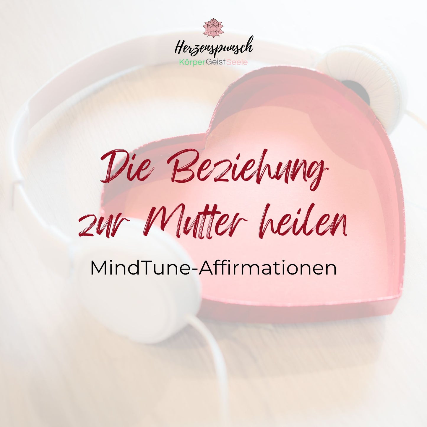 Die Beziehung zur Mutter heilen: MindTune-Affirmationen