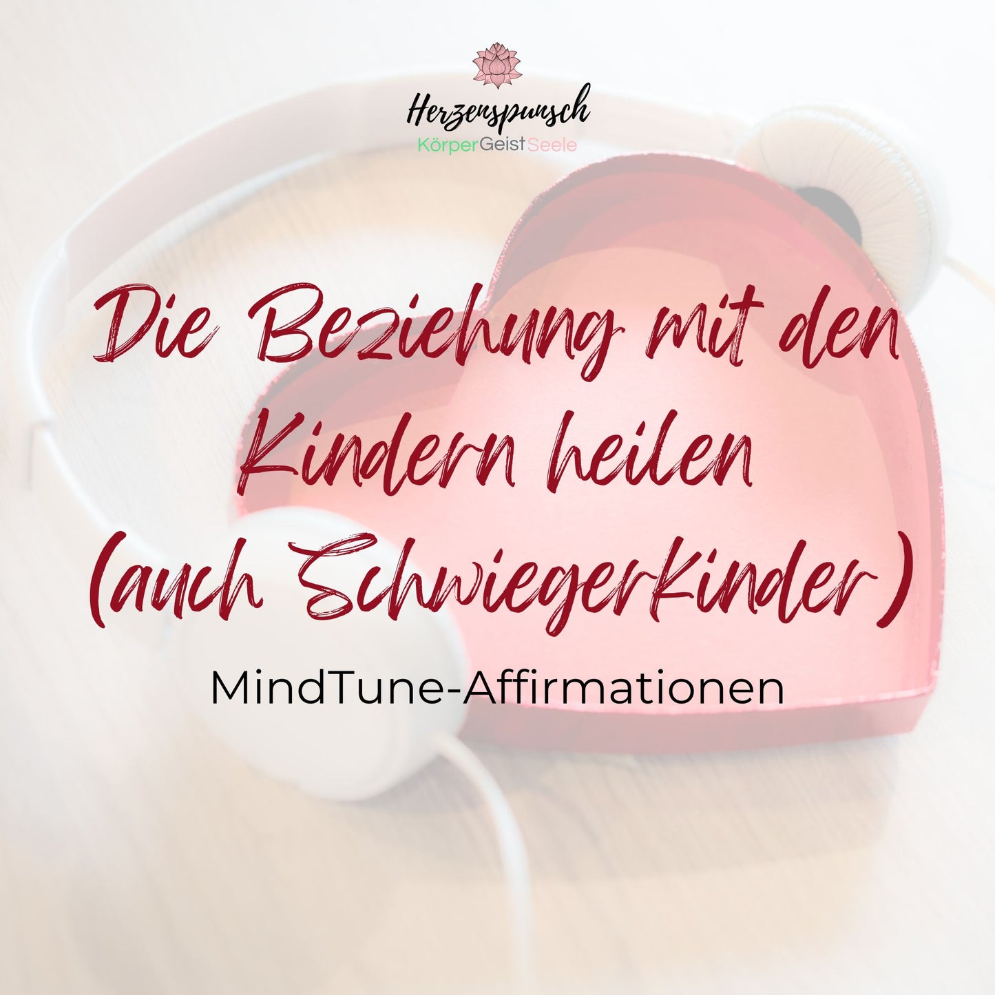 Die Beziehung mit den Kindern heilen (auch Schwiegerkinder): MindTune-Affirmationen