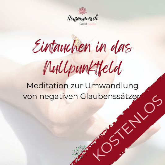 Eintauchen in das Nullpunktfeld: Meditation zur Umwandlung von Glaubenssätzen