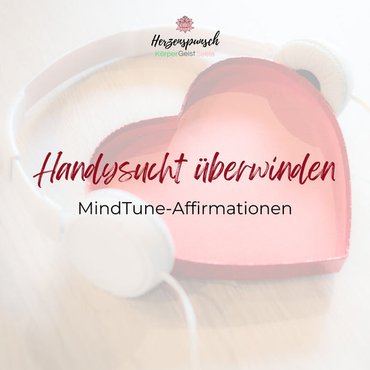 Handysucht überwinden: MindTune-Affirmationen