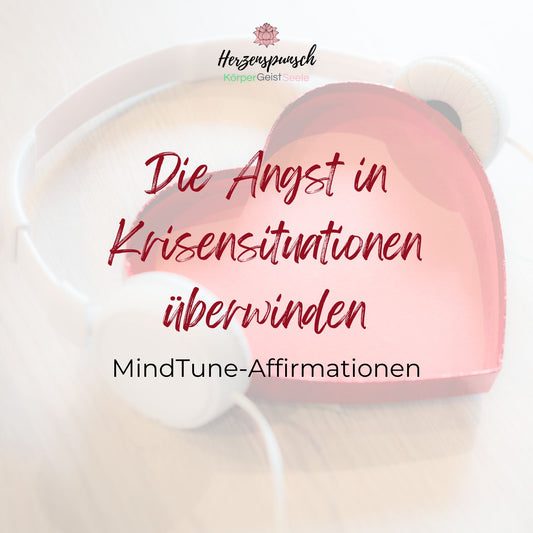 Angst in Krisensituationen: MindTune-Affirmationen