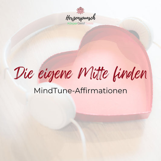 Die eigene Mitte (wieder-)finden: MindTune-Affirmationen