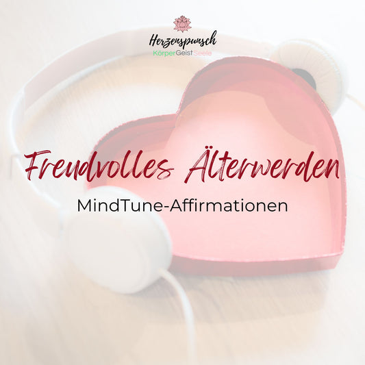 Freudvolles Älterwerden: MindTune-Affirmationen