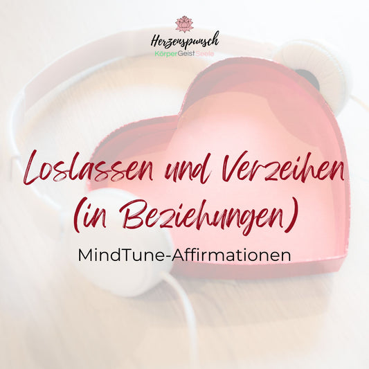 Loslassen und Verzeihen (in Beziehungen): MindTune-Affirmationen