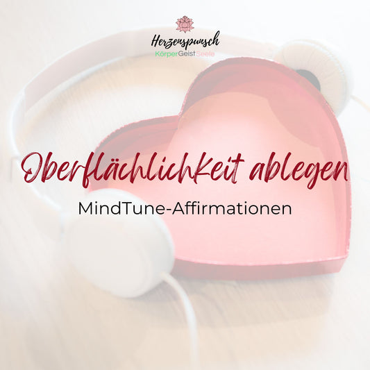 Oberflächlichkeit ablegen: MindTune-Affirmationen