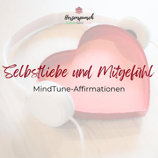 Selbstliebe und Mitgefühl: MindTune-Affirmationen