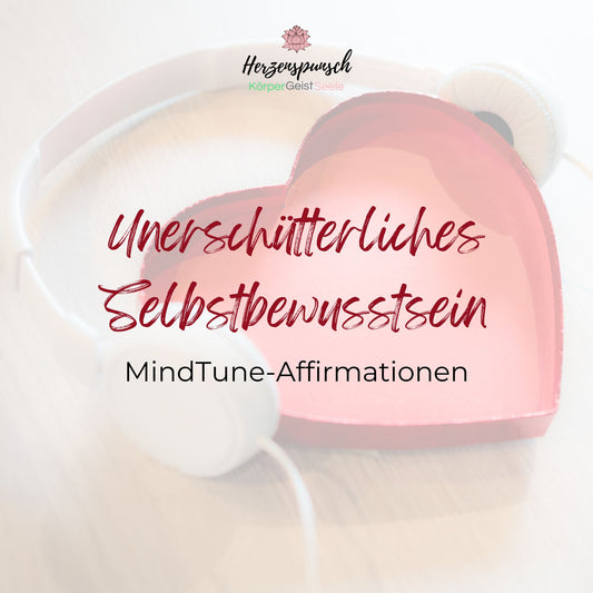 Unerschütterliches Selbstbewusstsein: MindTune-Affirmationen