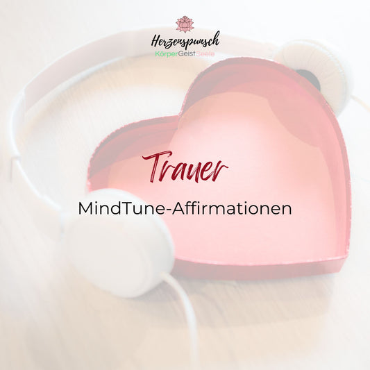 Trauer: MindTune-Affirmationen